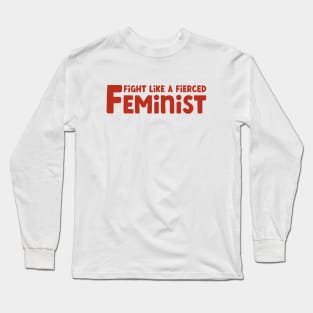 Fight Like a Fierced Feminist Long Sleeve T-Shirt